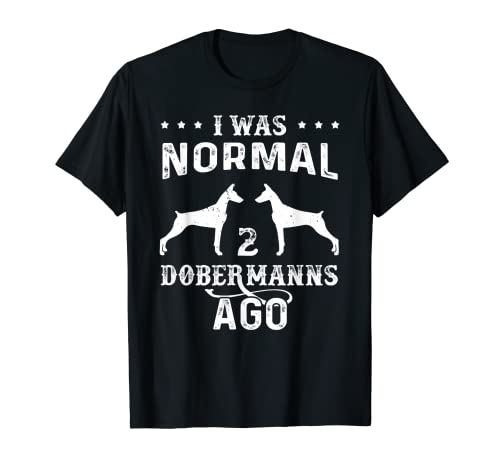 I Was Normal 2 Dobermans Ago Cadeau amusant pour les amateurs de chiens T-Shirt
