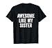 Awesome Like My Sister - Funny Proud Brother Sister T-Shirt