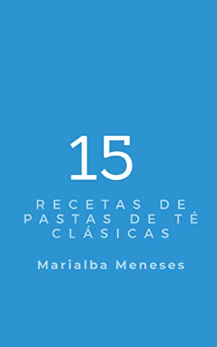 15 recetas de pastas de té clasicas (15 recetas clásicas de Marialba Meneses nº 4) (Spanish Edition)
