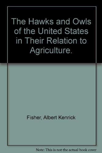 The Hawks and Owls of the United States in Their Relation to Agriculture.