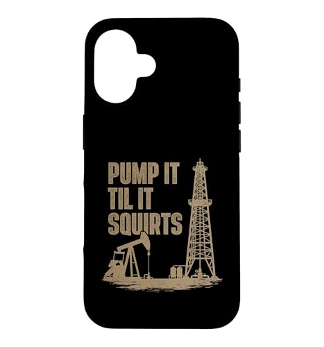 Pump It Til It Squirts - Oil Rig Oilman ���t�l�b�N���c �X�}�z�P�[�X iPhone 16 �p
