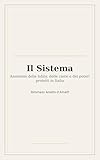  Il Sistema: Anatomia delle lobby, delle caste e dei poteri protetti in Italia (I classici degli italiani)