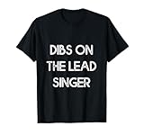 dibs on the lead singer - maglietta