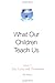 What Our Children Teach Us: Lessons in Joy, Love, and Awareness