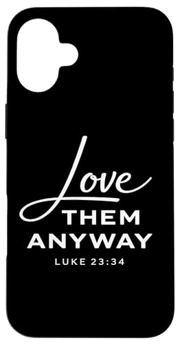 Love Them Anyway Luke 23:34 ���� �M�� Scrpture God �X�}�z�P�[�X iPhone 16 Plus �p