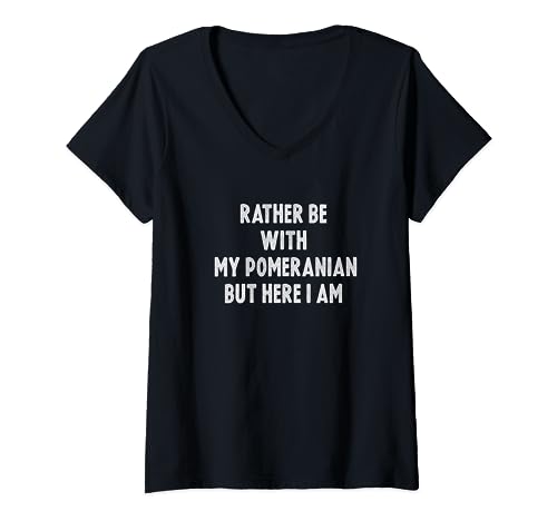 Rather Be With My Pomeranian Dog Funny Pomerania Owner Camiseta Cuello V