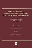 Basic and Applied Perspectives on Learning, Cognition, and Development: The Minnesota Symposia on Child Psychology, Volume 28