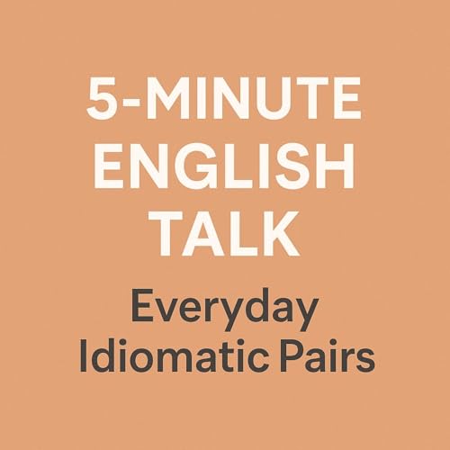 Everyday Idiomatic Pairs in English - Sooner or Later, Here and There, Back and Forth