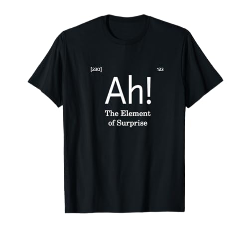 Ah! The Element of Surprise T-Shirt