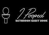 I Pooped Bathroom Guest Book: Funny House Warming Gift To Kill Time On the Throne  Perfect House Warming Gift for Your Friends or Family  Humorous Bathroom Decor