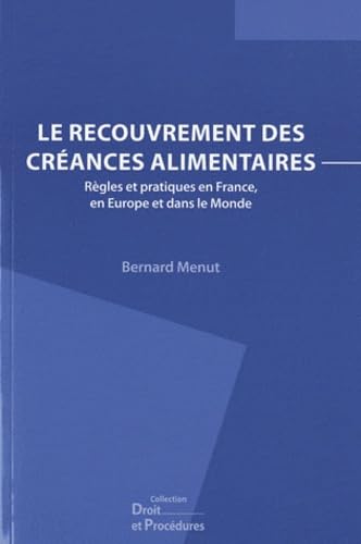 Le recouvrement des créances alimentaires: Règles et pratiques en France, en Europe et dans le monde