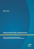 Kulturelle Diversität in Unternehmen: Personal- und Managemententwicklung in interkulturellen Unternehmenszusammenschlüssen
