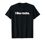 I Like Rocks Minimalist Funny Gift Unique Gag Joke Cool T-Shirt
