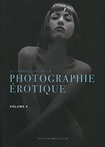 Le grand livre de la photo érotique volume 4