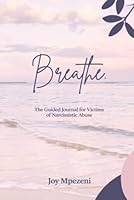 Breathe: The Guided Journal for Victims of Narcissistic Abuse 1955819092 Book Cover