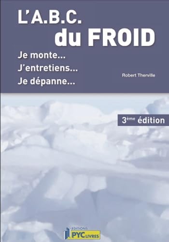 L'ABC du froid: Je monte, j'entretiens, je dépanne