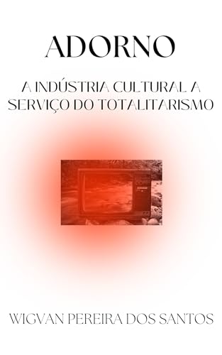 Adorno:: a indústria cultural a serviço do totalitarismo (Ensaios de Filosofia: primeiros escritos Livro 1)