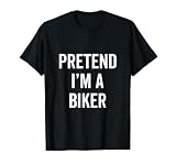 Pretend I'm A Biker Funny Halloween Costume Biking Fan Gift T-Shirt