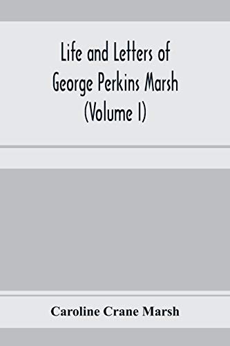 Life and letters of George Perkins Marsh (Volume I)