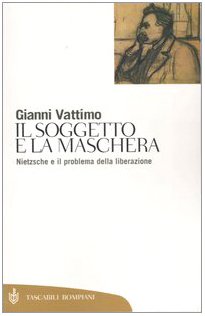 Gianni Vattimo - Il soggetto e la maschera. Nietzsche e il problema della liberazione (1996)