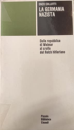 La Germania nazista. Dalla repubblica di weimar al crollo del reich hitleriano.