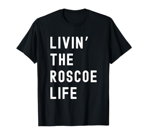 Photo de Roscoe vivant la vie de Roscoe Nom Amusant T-Shirt
