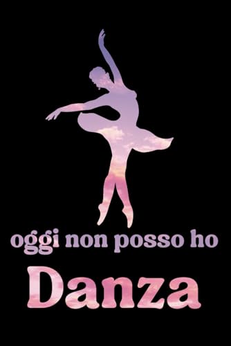 Oggi Non Posso Ho Danza: Taccuino Appunti Danza Classica. Quaderno a Righe per Prendere Note con Frasi Divertenti e Simpatiche per Balletto. Ballare ... Ballerina Bambina per Compleanno o Natale.