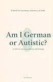 Am I German or Autistic?: A Book for Germans, Autistics, or Both (Autism)