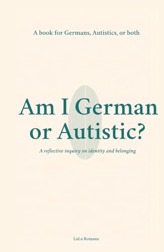 Am I German or Autistic?: A Book for Germans, Autistics, or Both