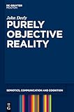Purely Objective Reality (Semiotics, Communication and Cognition)