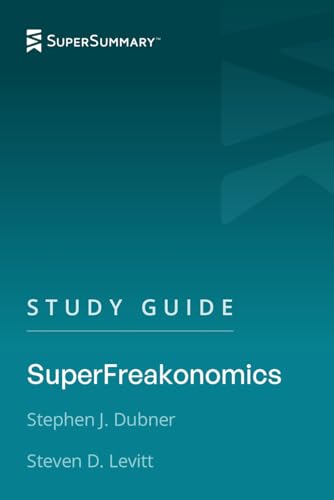 Study Guide: SuperFreakonomics by Stephen J. Dubner, Steven D. Levitt (SuperSummary)