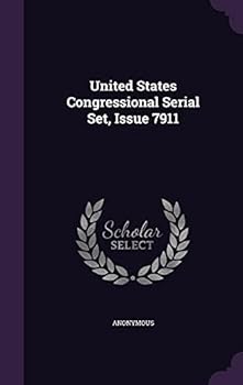 Hardcover United States Congressional Serial Set, Issue 7911 Book