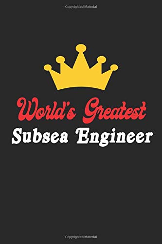 World's Greatest Subsea Engineer Notebook - Funny Subsea Engineer Journal Gift: Future Subsea Engineer Student Lined Notebook / Journal Gift, 120 Pages, 6x9, Soft Cover, Matte Finish