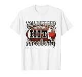You Better Hit Somebody Game Day Football Season for Moms T-Shirt