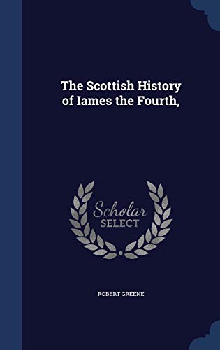 The Scottish History of Iames the Fourth, 1297892100 Book Cover
