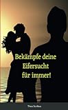 Bekämpfe deine Eifersucht: Für immer!