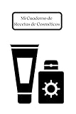 productos organicos en mexico estadisticas  Mi Cuaderno de Recetas de Cosméticos: cuaderno de recetas de productos cosméticos orgánicos  cuaderno de recetas de productos cosméticos caseros  mis recetas mi cuaderno de recetas 