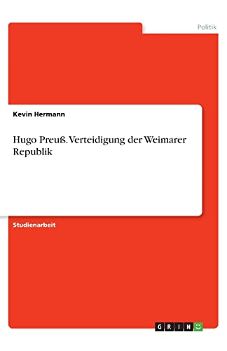 Hugo Preuß. Verteidigung der Weimarer Republik (German Edition)