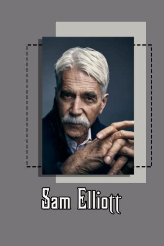 Sam Elliott Notebook: Refresh your daily life with powerful help through our perfect products.
