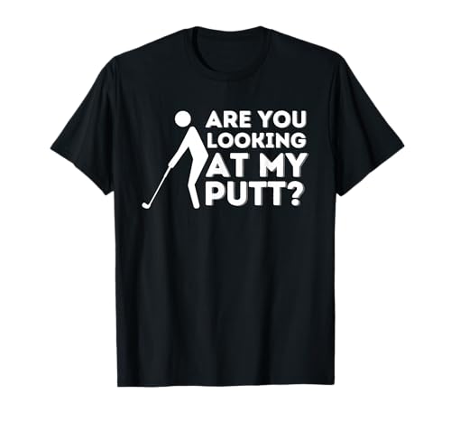 Are You Looking at My Putt Golf T-Shirt Small