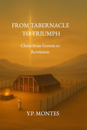 From Tabernacle to Triumph: Seeing Christ from Genesis to Revelation