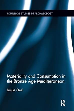 Materiality and Consumption in the Bronze Age Mediterranean Materiality and Consumption in the Bronze Age Mediterranean book cover