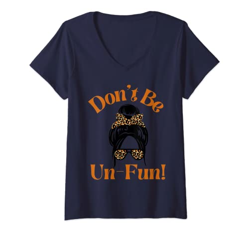 Mujer Don't Be Un-Fun! Positive Message Funny Saying Messy Bun Camiseta Cuello V