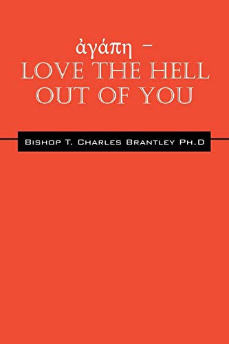 ἀγάπη - LOVE the HELL Out of You: The Greatest of These is Love