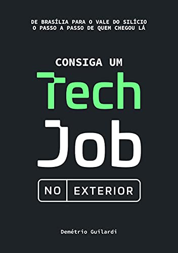 Consiga um Tech Job no Exterior: De Brasília para o Vale do Silício. O passo a passo de quem chegou