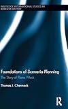Foundations of Scenario Planning: The Story of Pierre Wack (Routledge International Studies in Business History)