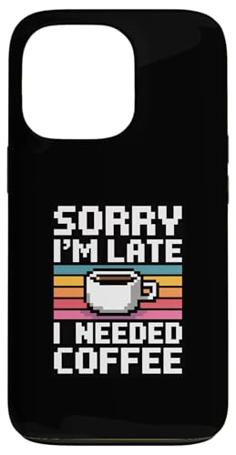Sorry I'm Late I Needed Coffee �X�}�z�P�[�X iPhone 13 Pro �p