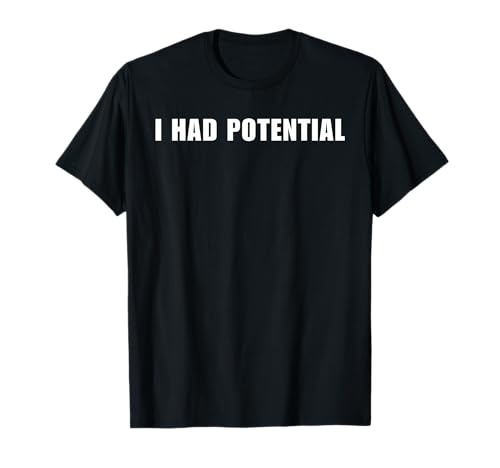 I Had Potential T-Shirt