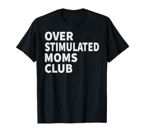 Overstimulated Moms Club - Funny Parenting Mom Camiseta