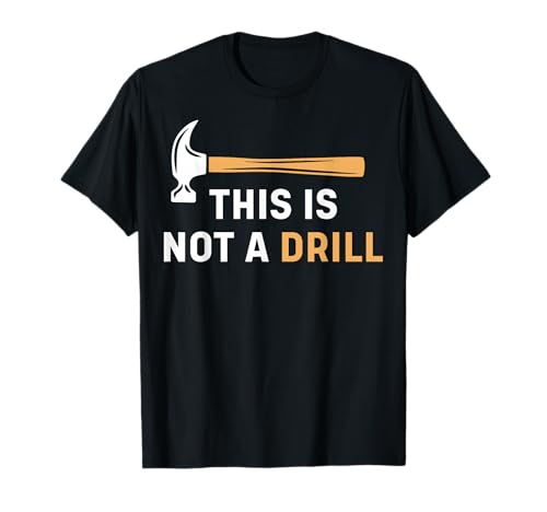 This is Not A Drill Funny Carpenter Woodworking Mens T-Shirt